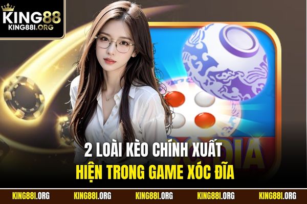 2 loài kèo chính xuất hiện trong game xóc đĩa