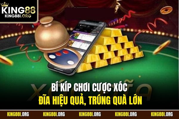 Bí kíp chơi cược xóc đĩa hiệu quả, trúng quà lớn