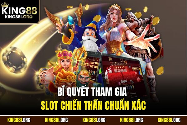 Bí quyết tham gia slot Chiến Thần chuẩn xác