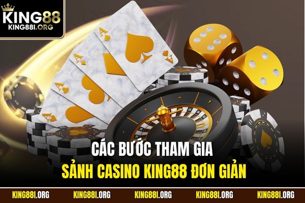 Các bước tham gia sảnh casino KING88 đơn giản