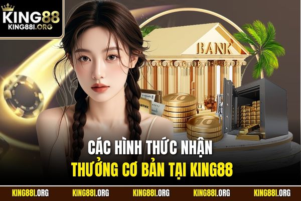 Các hình thức nhận thưởng cơ bản tại KING88