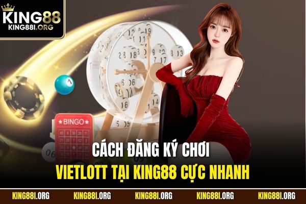 Cách đăng ký chơi Vietlott tại KING88 cực nhanh