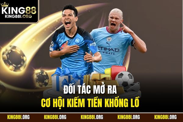 Đối tác mở ra cơ hội kiếm tiền khổng lồ