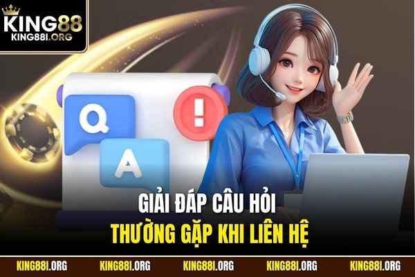 Giải đáp câu hỏi thường gặp khi liên hệ