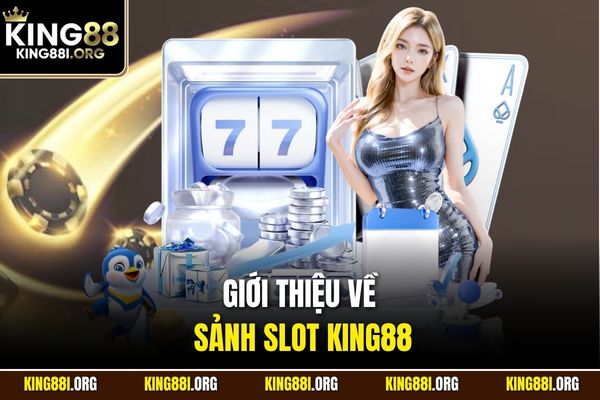 Giới thiệu về sảnh Slot KING88