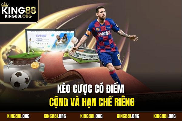 Kèo cược có điểm cộng và hạn chế riêng