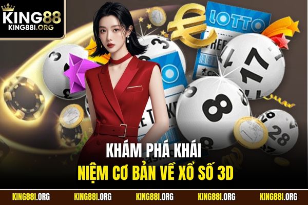 Khám phá khái niệm cơ bản về xổ số 3D