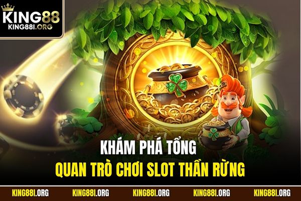 Khám phá tổng quan trò chơi slot Thần Rừng