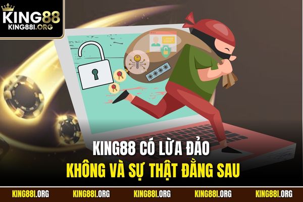 KING88 có lừa đảo không và sự thật đằng sau
