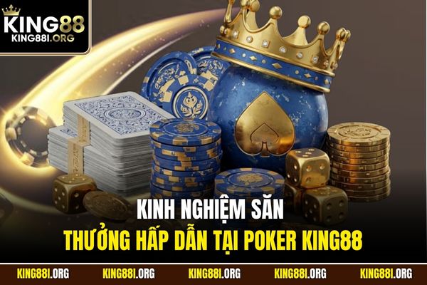 Kinh nghiệm săn thưởng hấp dẫn tại poker KING88