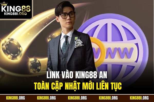 Link vào KING88 an toàn cập nhật mới liên tục