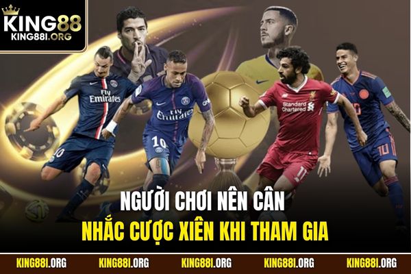 Người chơi nên cân nhắc cược xiên khi tham gia