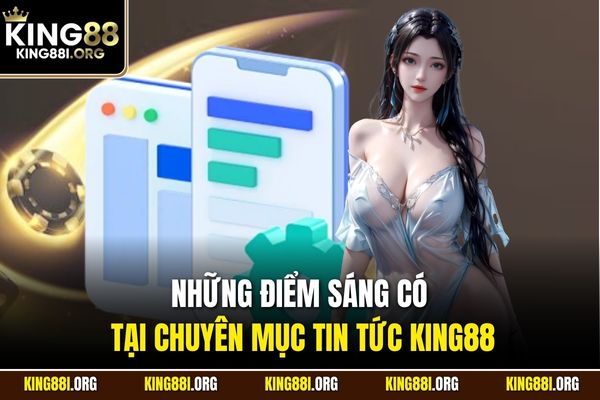 Những điểm sáng có tại chuyên mục tin tức KING88