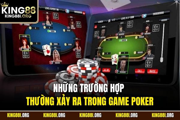 Những trường hợp thường xảy ra trong game poker