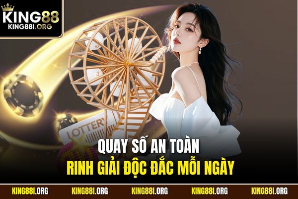 Quay số an toàn rinh giải độc đắc mỗi ngày