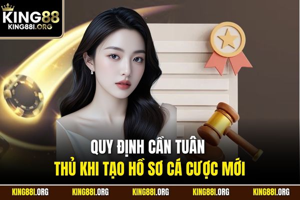 Quy định cần tuân thủ khi tạo hồ sơ cá cược mới