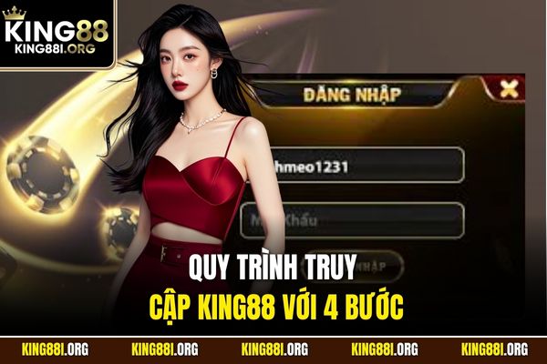Quy trình truy cập KING88 với 4 bước
