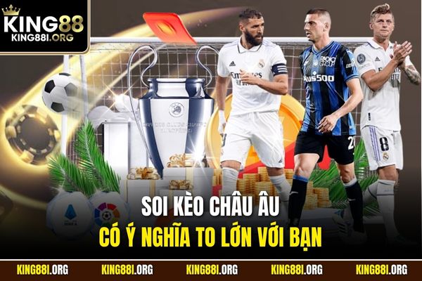 Soi kèo châu Âu có ý nghĩa to lớn với bạn
