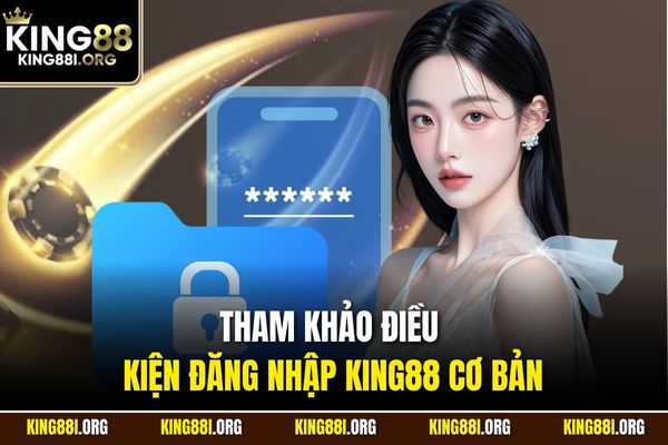 Tham khảo điều kiện đăng nhập KING88 cơ bản