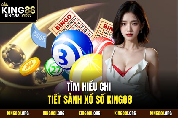 Tìm hiểu chi tiết sảnh xổ số KING88