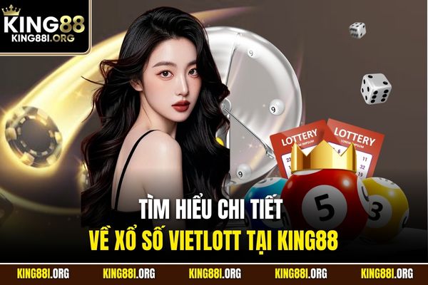Tìm hiểu chi tiết về xổ số Vietlott tại KING88