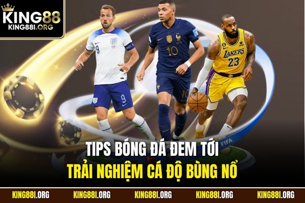 Tips bóng đá đem tới trải nghiệm cá độ bùng nổ 