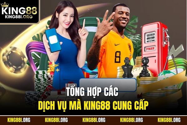 Tổng hợp các dịch vụ mà KING88 cung cấp