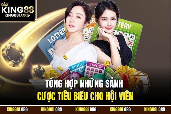 Tổng hợp những sảnh cược tiêu biểu cho hội viên