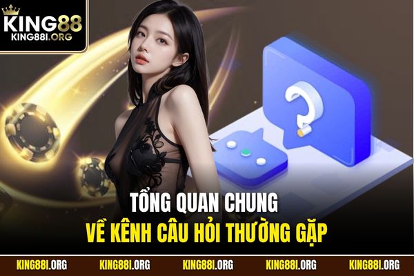 Tổng quan chung về kênh câu hỏi thường gặp